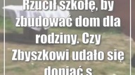 Rzucił szkołę, by zbudować dom dla rodziny.  Czy Zbyszkowi udało się dopiąć swego?