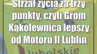 Strzał życia za trzy punkty, czyli Grom Kąkolewnica lepszy od Motoru II Lublin