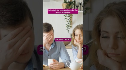 Jak stac sie wyzwaniem dla Ex, mimo kontaktu