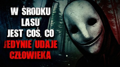 W środku lasu jest coś, co jedynie udaje człowieka - CreepyPasta