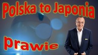 Polska to Japonia, prawie