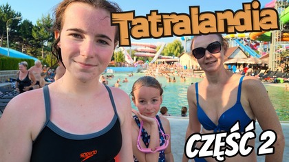 TATRALANDIA cz. 2  Czy odważyłyśmy się na wszystko?  Daily Vlog 5 sierpnia 2026