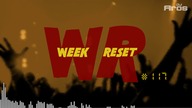 WEEK RESET #117