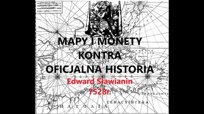 Mapy i Monety kontra Oficjalna Historia Edward Sławianin