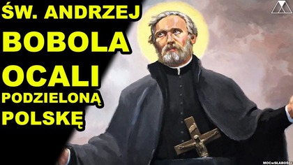 Św.  ANDRZEJ BOBOLA OCALI PODZIELONA POLSKE