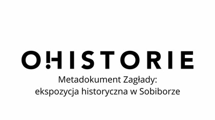 Ekspozycja historyczna w Muzeum Miejscu Pamieci w Sobiborze