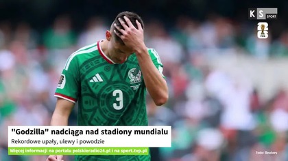 Godzilla nadciąga nad stadiony mundialu.  Rekordowe upały, ulewy i powodzie [KS Sport]