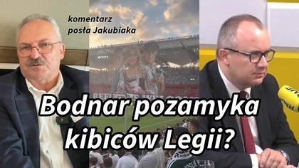 Adam Bodnar pozamyka kibiców Legii Warszawa? Gościnnie komentarz posła Marka Jakubiaka
