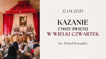Kazanie z Mszy Świętej w Wielki Czwartek | Ksiądz Paweł Korupka | 17. 04. 2025