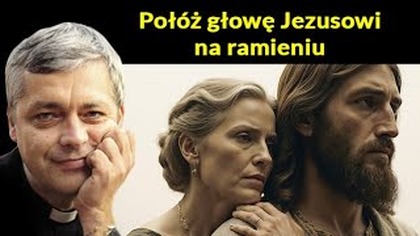 Połóż głowę Jezusowi na ramieniu #pawlukiewicz