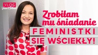 Zrobiłam mu śniadanie.  Feministki się wściekły! Voice4Poland #11 VLOG