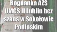 Bogdanka AZS UMCS II Lublin bez szans w Sokołowie Podlaskim