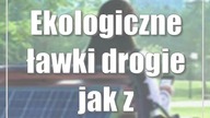 Ekologiczne ławki drogie jak złoto