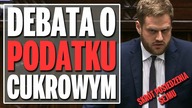 Merytoryczna debata nad podatkiem cukrowym - skrót 5 posiedzenia Sejmu IX kadencji.