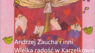 Andrzej Zaucha i inni - Wielka radość w Karzełkowie