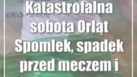 Katastrofalna sobota Orląt Spomlek, spadek przed meczem i dramatyczna porażka