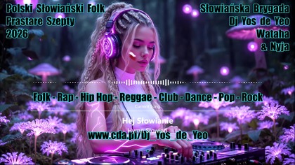 Polska Słowiańska Muzyka Taneczna Słowiańska Brygada Dj Yos de Yeo Wataha & Nyja część.  12 MEGAMIX 2026