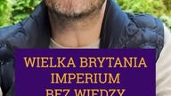 WIELKA BRYTANIA - IMPERIUM BEZ WIEDZY
