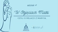 W Objęciach Matki - Odcinek 4 - Kościół Matką na wzór Maryi