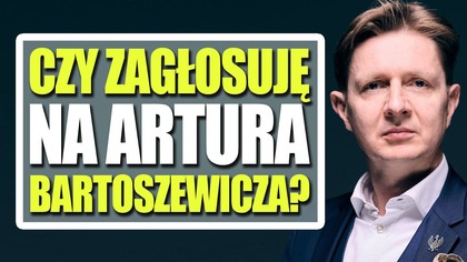 Czy zagłosuję na Artura Bartoszewicza?