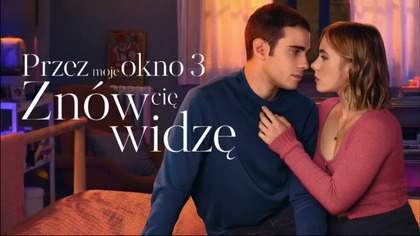 Przez moje okno 3: Zn&oacute;w cię widzę (2024) [Lektor PL]