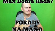 Wujek Dobra Rada? - PORADY NA MAXA #1
