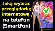 Najlepsza przeglądarka internetowa na telefon (Smartfon)  Jaką wybrać?