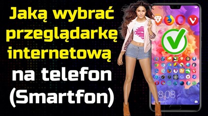 Najlepsza przeglądarka internetowa na telefon (Smartfon)  Jaką wybrać?