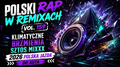 POLSKI RAP W REMIXACH VOL.  159 - KLIMATYCZNE BRZMIENIA SZTOS MIXXX - POLSKA JAZDA DO AUTA [REUPLOAD]