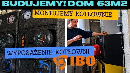 Budujemy! Dom na start 63 m2  Cz. 43: Montujemy Kotłownię.  Wyposażenie Kotłowni od IBO