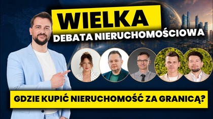 NIERUCHOMOŚĆ ZA GRANICĄ: Gdzie kupić? Na co zwrócić uwagę? | Wielka debata nieruchomościowa