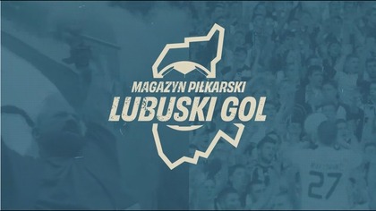 #LubuskiGol - e35s01 - 8. 06. 2026r.