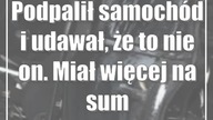 Podpalił samochód i udawał, że to nie on.  Miał więcej na sumieniu