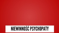 NIEWINNOŚĆ PSYCHOPATY | prawo | magister prawa Adam Kłoszewski