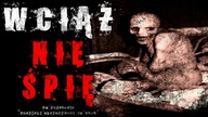 Wciąż nie śpię | na podstawie Rosyjski eksperyment ze snem - Reddit CreepyPasta Lektor PL