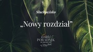Słuchowisko #71 | Nowy rozdział | Krótki poradnik jak ogarnąć życie [PODCAST]