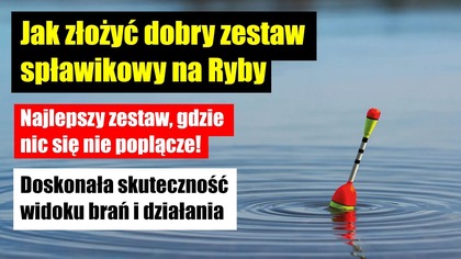 Jak złożyć dobry zestaw Spławikowy na Ryby | Najlepszy - tutaj nic się nie plącze