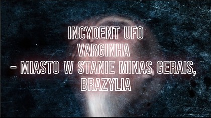 Incydent UFO Varginha  miasto w stanie Minas Gerais, Brazylia.