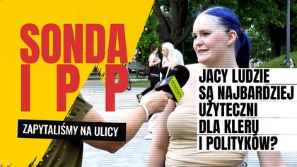 Jacy ludzie są najbardziej użyteczni dla kleru i polityków? | IPP Sonda