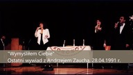 Wymyśliłem Ciebie - ostatni wywiad z Andrzejem Zauchą, 28.04.1991 r.