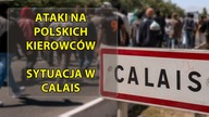Ataki na Polskich kierowców  Sytuacja w Calais.