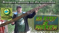Na ryby z Markiem # 124 Spinning brzegowy nie dla mięczaków. Wędkarstwo