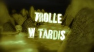 11 - Trolle w TARDIS Sezon 2 Odcinek 3 - Depresja Daleka