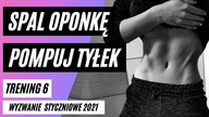 TRENING 6 - Wyzwanie Styczniowe 2021 - Brazylijskie Pośladki, Szczupłe Uda, Płaski Brzuch