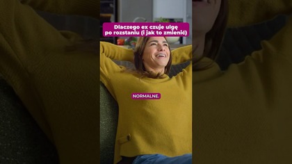 Dlaczego ex czuje ulge po rozstaniu i jak to zmienic?