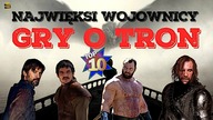 Game of Thrones | TOP 10 - Najwięksi wojownicy w Grze o Tron
