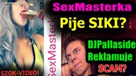 SexMasterka Pije MOCZ? i DjPallaside reklamuje SCAM?