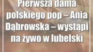 Pierwsza dama polskiego pop  Ania Dąbrowska  wystąpi na żywo w lubelskim CSK