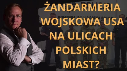 Amerykańska Żandarmeria Wojskowa będzie patrolować ulice polskich miast Odc.  749 - dr L.  Sykulski