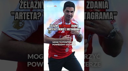 Arteta  TRENER Z INSTAGRAMA.   Piotr Żelazny nie zmienia zdania
